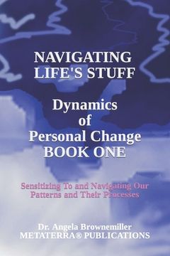 portada Navigating Life's Stuff -- Dynamics of Personal Change, Book One: Sensitizing To and Navigating Our Patterns and Their Processes (in English)