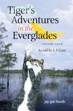 portada Tiger's Adventures in the Everglades Volume Four: As told by T. F. Gato (en Inglés)
