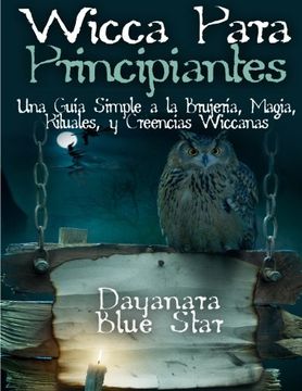 portada Wicca Para Principiantes: Una Guía Simple a la Brujería, Magia, Rituales, y Creencias Wiccanas (Dayanara Blue Star Books)