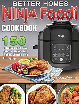 portada Better Homes Ninja Foodi Cookbook: 150 Delicious and Low- Calorie Dishes for Indoor Grilling and air Frying (en Inglés)