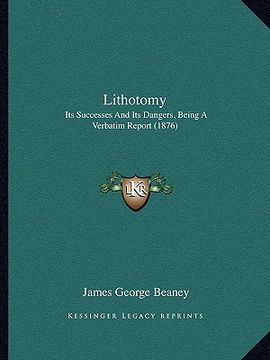 portada lithotomy: its successes and its dangers, being a verbatim report (1876) (en Inglés)