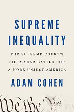 portada Supreme Inequality: The Supreme Court's Fifty-Year Battle for a More Unjust America 