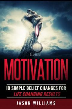 portada Motivation: 10 Simple Belief Changes For Life Changing Results (en Inglés)