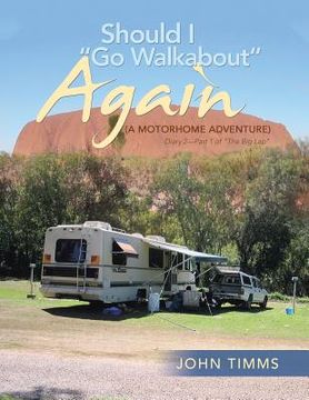 portada "Should I Go Walkabout" Again (A Motorhome Adventure): Diary 2-Part 1 of "The Big Lap" (in English)