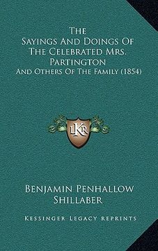 portada the sayings and doings of the celebrated mrs. partington: and others of the family (1854) (in English)
