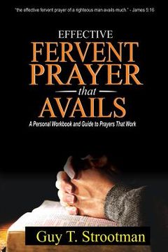 portada Effective Fervent Prayer That Avails: A Personal Workbook And Guide To Prayers That Work (en Inglés)