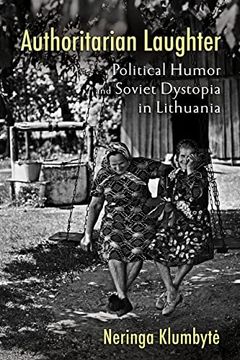 portada Authoritarian Laughter: Political Humor and Soviet Dystopia in Lithuania (en Inglés)