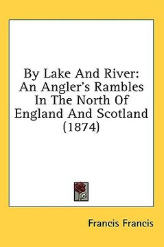 portada by lake and river: an angler's rambles in the north of england and scotland (1874) (en Inglés)