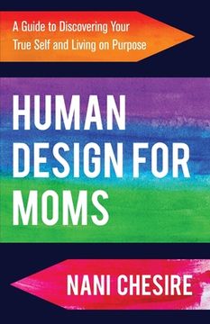 portada Human Design for Moms: A Guide to Discovering Your True Self and Living on Purpose (in English)