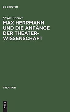 portada Max Herrmann und die anf nge der Theaterwissenschaft: Mit Teilweise Unver Ffentlichten Materialien (Theatron) (en Alemán)