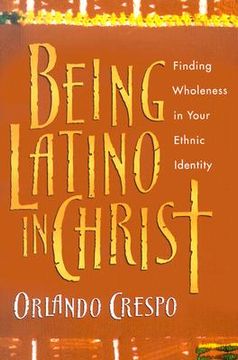 portada being latino in christ: finding wholeness in your ethnic identity (in English)