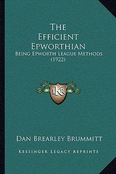 portada the efficient epworthian: being epworth league methods (1922) (en Inglés)