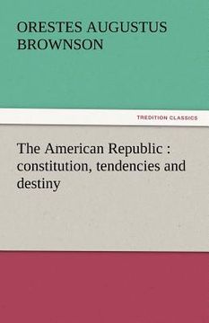 portada the american republic: constitution, tendencies and destiny (in English)