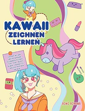 portada Kawaii Zeichnen Lernen: Ehrfahrt wie man Über 100 Supersüße Zeichnungen Zeichnen - Tiere, Chibi, Objekte, Blumen, Lebensmittel, Magische Kreaturen und Mehr! (in German)