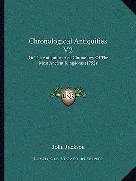 portada chronological antiquities v2: or the antiquities and chronology of the most ancient kingdoms (1752) (en Inglés)