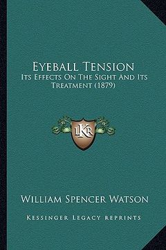 portada eyeball tension: its effects on the sight and its treatment (1879)