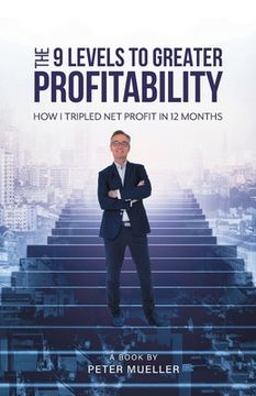 portada The 9 Levels to Greater Profitability: How I Tripled my Net Profit in 12 Months (en Inglés)