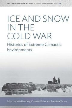 portada Ice and Snow in the Cold War: Histories of Extreme Climatic Environments (Environment in History: International Perspectives) (en Inglés)