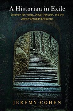 portada A Historian in Exile: Solomon ibn Verga, "Shevet Yehudah," and the Jewish-Christian Encounter (Jewish Culture and Contexts) (en Inglés)