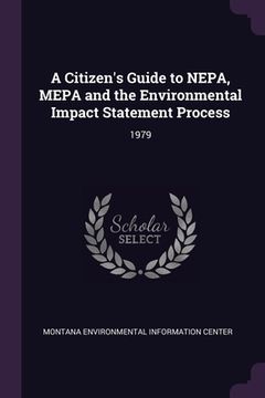 portada A Citizen's Guide to NEPA, MEPA and the Environmental Impact Statement Process: 1979 (en Inglés)