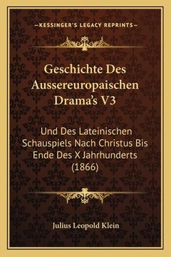 portada Geschichte Des Aussereuropaischen Drama's V3: Und Des Lateinischen Schauspiels Nach Christus Bis Ende Des X Jahrhunderts (1866) (in German)