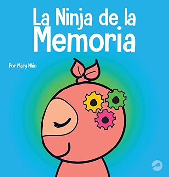 portada La Ninja de la Memoria: Un Libro Para Niños Sobre el Aprendizaje y la Mejora de la Memoria