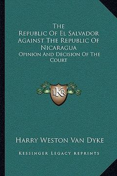 portada the republic of el salvador against the republic of nicaragua: opinion and decision of the court (en Inglés)