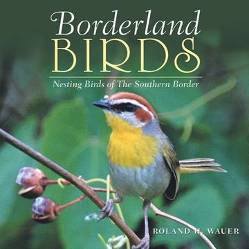 portada Borderland Birds: Nesting Birds of the Southern Border