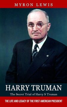 portada Harry Truman: The Secret Trial of Harry S Truman (The Life and Legacy of the First American President) (en Inglés)