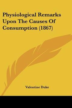 portada physiological remarks upon the causes of consumption (1867) (en Inglés)