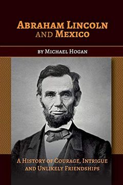portada Abraham Lincoln and Mexico: A History of Courage, Intrigue and Unlikely Friendships (en Inglés)