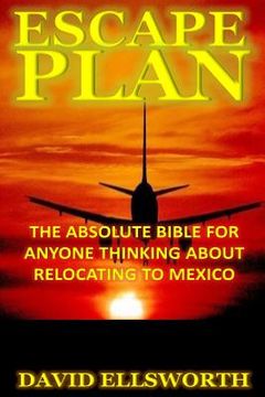 portada Escape Plan: The absolute bible for anyone considering relocating in Mexico (en Inglés)