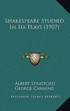 portada shakespeare studied in six plays (1907) (en Inglés)