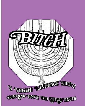 portada Bitch: A Vulgar Language Adult Coloring Book For Release Anger (en Inglés)