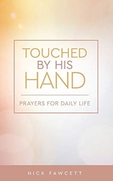portada Touched by his Hand: Prayers for Dailiy Life (Prayers and Reflections for Daily Life) (en Inglés)