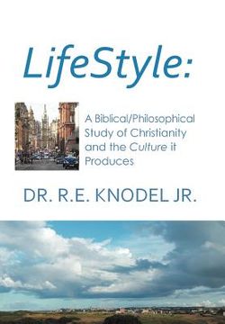 portada lifestyle: a biblical/philosophical study of christianity and the culture it produces (en Inglés)