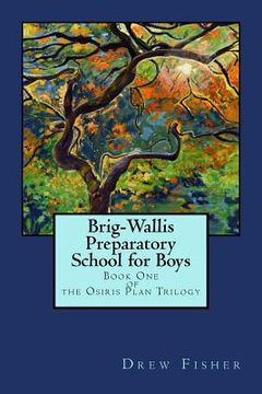 portada Brig-Wallis Preparatory School for Boys: Book One of the Osiris Plan Trilogy