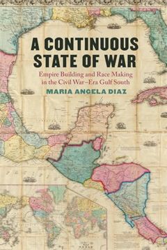 portada A Continuous State of War: Empire Building and Race Making in the Civil War? Era Gulf South (Uncivil Wars Ser. ) (in English)