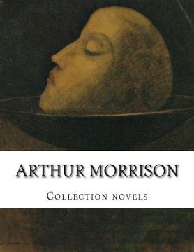 portada Arthur Morrison, Collection novels (en Inglés)