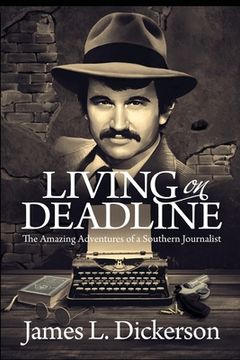 portada Living on Deadline: The Amazing Adventures of a Southern Journalist (en Inglés)