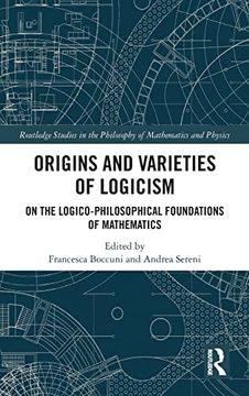 portada Origins and Varieties of Logicism (Routledge Studies in the Philosophy of Mathematics and Physics) (en Inglés)