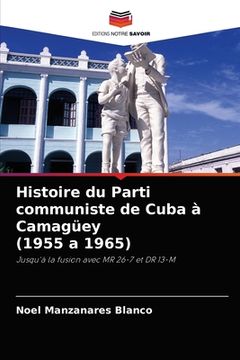 portada Histoire du Parti communiste de Cuba à Camagüey (1955 a 1965) (in French)