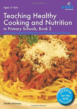 portada Teaching Healthy Cooking and Nutrition in Primary Schools, Book 2: Carrot Soup, Spaghetti Bolognese, Bread Rolls and Other Recipes (Healthy Cooking (Primary)) (in English)