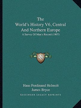 portada the world's history v6, central and northern europe the world's history v6, central and northern europe: a survey of man's record (1907) a survey of m