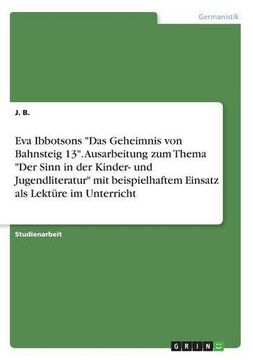 portada Eva Ibbotsons Das Geheimnis Von Bahnsteig 13. Ausarbeitung Zum Thema Der Sinn in Der Kinder- Und Jugendliteratur Mit Beispielhaftem Einsatz ALS Lekture Im Unterricht (German Edition)