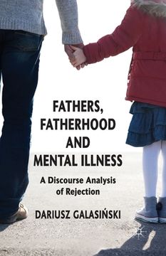 portada Fathers, Fatherhood and Mental Illness: A Discourse Analysis of Rejection (en Inglés)