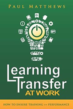 portada Learning Transfer at Work: How to Ensure Training >> Performance (en Inglés)