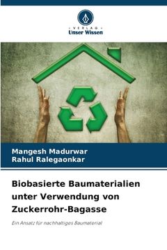 portada Biobasierte Baumaterialien unter Verwendung von Zuckerrohr-Bagasse (en Alemán)