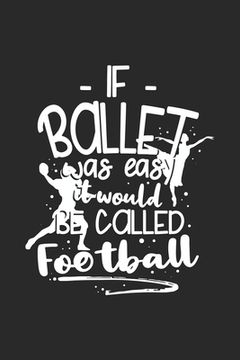 portada If Ballet Was Easy It Would Be Called Football: 120 Pages I 6x9 I Graph Paper 5x5 I Funny Ballerina & Dance Teacher Gifts (en Inglés)