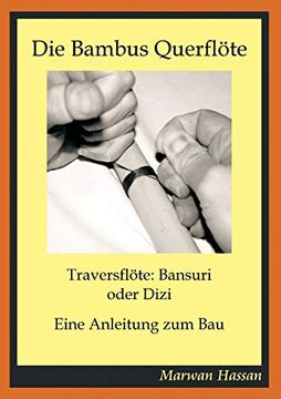 portada Die Bambus Querflöte: Traversflöte: Bansuri Oder Dizi - Eine Anleitung zum bau (German Edition) (en Alemán)